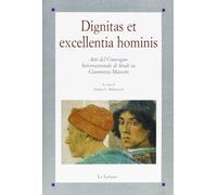 Dignitas et excellentia hominis. Atti del Convegno internazionale di studi su Giannozzo Manetti