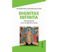 Dignitas infinita. Dichiarazione circa la dignità umana