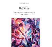 Dignitism: A New Politics and Philosophy of Wholeness
