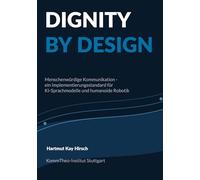 DIGNITY BY DESIGN: Menschenwürdige Kommunikation - ein Implementierungsstandard für KI-Sprachmodelle und humanoide Robotik