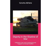 Dignity in the Shadow of War: Palliative Care and Compassionate Support in Armed Conflict