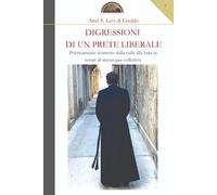 Digressioni di un prete liberale: Politicamente scorretto dalla culla alla bara in tempi di menzogne collettive
