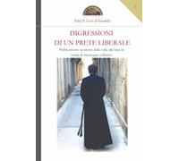 Digressioni di un prete liberale: Politicamente scorretto dalla culla alla bara in tempi di menzogne collettive