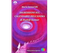 Digressioni sul Calendario dell'Anima di Rudolf Steiner. Ediz. illustrata