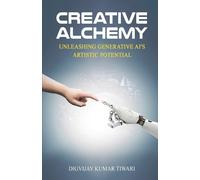 Digvijay Kumar Creative Alchemy: Unleashing Generative AI's Artisti (Tascabile)