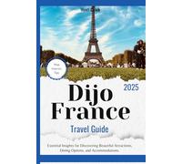 Dijo France Travel Guide 2025: Essential Insights for Discovering Beautiful Attractions, Dining Options, and Accommodations