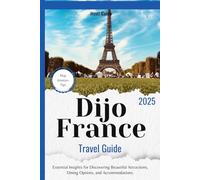 Dijo France Travel Guide 2025: Essential Insights for Discovering Beautiful Attractions, Dining Options, and Accommodations