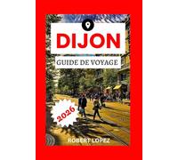 DIJON GUIDE DE VOYAGE 2026