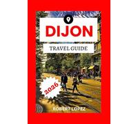 DIJON TRAVEL GUIDE 2026