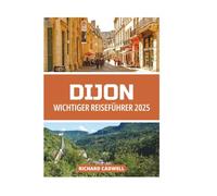 DIJON WICHTIGER REISEFÜHRER 2025