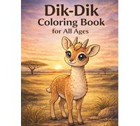 Dik-Dik Coloring Book for All Ages: Cute, Realistic & Relaxing African Wildlife Designs for Kids, Teens & Adults: 50 Easy & Detailed Dik-Dik Coloring ... Creativity, Mindfulness & Fun Learning