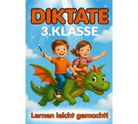 Diktate 3.Klasse - Lernen leicht gemacht!: 136 kindgerechte 5-Minuten-Diktate - Rechtschreibung üben mit Spaß, Motivation und Erfolg.
