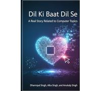 Dil Ki Baat Dil Se: A Real Story Related to Computer Topics: Stories of Heart, Lessons of Code