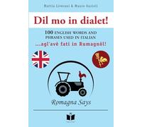 Dil mo in dialet! 100 english words and phrases used in Italian... Agl'avẽ fati in Rumagnôl! Ediz. inglese e romagnola