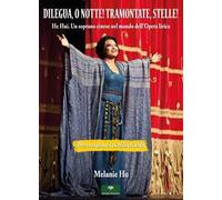 Dilegua, o notte! Tramontate, stelle! He Hui. Un soprano cinese nel mondo dell'opera lirica