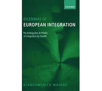Dilemmas of European Integration: The Ambiguities and Pitfalls of Integration by Stealth