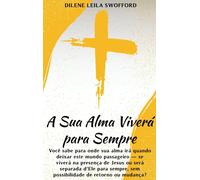 Dilene Leila Swofford A Sua Alma Viverá Para Sempre (Copertina rigida)