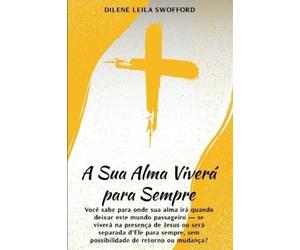 Dilene Leila Swofford A Sua Alma Viverá Para Sempre (Tascabile)