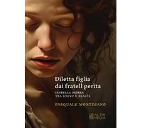 Diletta figlia dai fratell perìta. Isabella Morra tra sogno e realtà