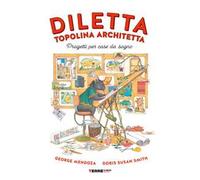 Diletta, topolina architetta. Progetti per case da sogno. Ediz. a colori