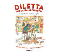 Diletta, topolina architetta. Progetti per case da sogno. Ediz. a colori -...