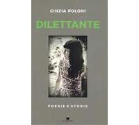 Dilettante. Poesie e storie