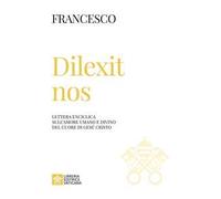 Dilexit nos. Lettera enciclica sull’amore umano e divino del cuore di Gesù Cristo