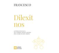 Dilexit nos. Lettera enciclica sull’amore umano e divino del cuore di Gesù Cristo