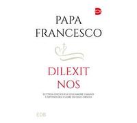 Dilexit nos. Lettera Enciclica sull'amore umano e divino del cuore di Gesù Cristo