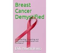 DILI Nwankwo Breast Cancer Demystified (Tascabile)