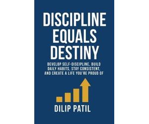 Dilip Patil Discipline Equals Destiny (Tascabile) Self-Discipline Blueprint