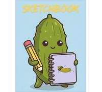 Dill with It: Emotional Support Pickle Sketchbook: 100 Blank Pages, 8.5 x 11 for Artists, Doodlers & Anyone Needing a Little Pick-Me-U