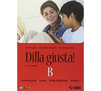 Dilla giusta! Vol. B: Comunicazioni, lessico, abilità linguistiche,s crittura. Con prove INVALSI. Per la Scuola media