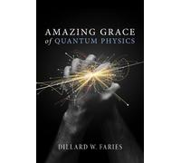Dillard W Faries Amazing Grace of Quantum Physics (Tascabile)