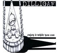 Dilligaf - Enjoy It While You Can