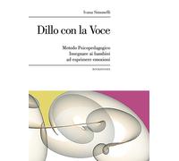 Dillo con la voce. Metodo psicopedagogico. Insegnare ai bambini a