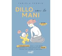Dillo con le mani. Comunicare con il tuo bebè attraverso il linguaggio dei segni prima che impari a parlare