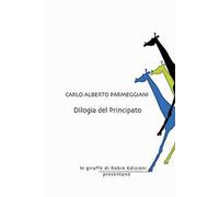 Dilogia del principato - Parmeggiani Carlo Alberto