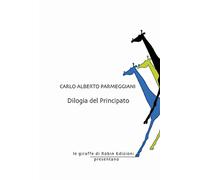 Dilogia del principato - Parmeggiani Carlo Alberto