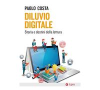 Diluvio digitale. Storia e destini della lettura