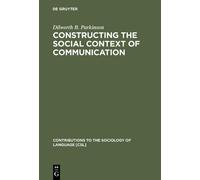 Dilworth B. Park Constructing the Social Context of Communic (Copertina rigida)