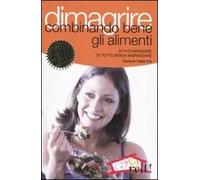 Dimagrire combinando bene gli alimenti. Si può mangiare di tutto senza ingrassare