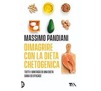 Dimagrire con la dieta chetogenica. Per perdere peso rapidamente, bruciare i grassi, prevenire le malattie e vivere a lungo in salute