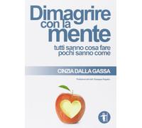 Dimagrire con la mente. Tutti sanno cosa fare pochi sanno come