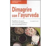 Dimagrire con l'ayurveda. Equilibrio di sapori e armonia di ingredienti per una perfetta forma