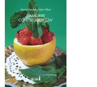 Dimagrire con «leggerezza» di Garofalo Maria; Villani Velia - Del faro, 2019