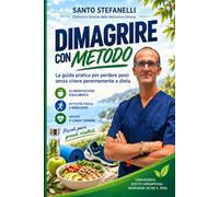 DIMAGRIRE CON METODO: La guida pratica per perdere peso senza vivere perennemente a dieta