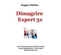 Dimagrire Expert 3x. Ecco come ho perso 20 kg in 5 mesi senza riacquistarli e come puoi farcela anche tu!