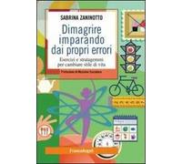 Dimagrire imparando dai propri errori. Esercizi e stratagemmi per cambiare stile di vita