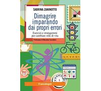 Dimagrire imparando dai propri errori. Esercizi e stratagemmi per cambiare stile di vita